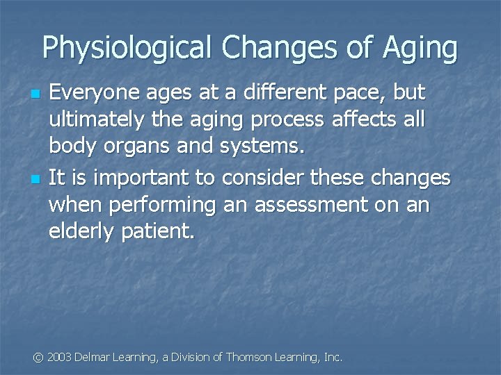 Physiological Changes of Aging n n Everyone ages at a different pace, but ultimately