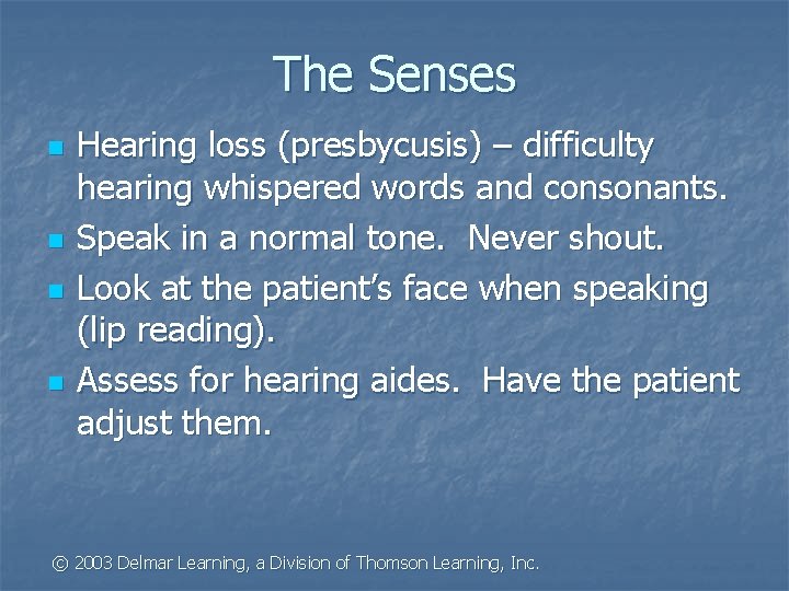The Senses n n Hearing loss (presbycusis) – difficulty hearing whispered words and consonants.