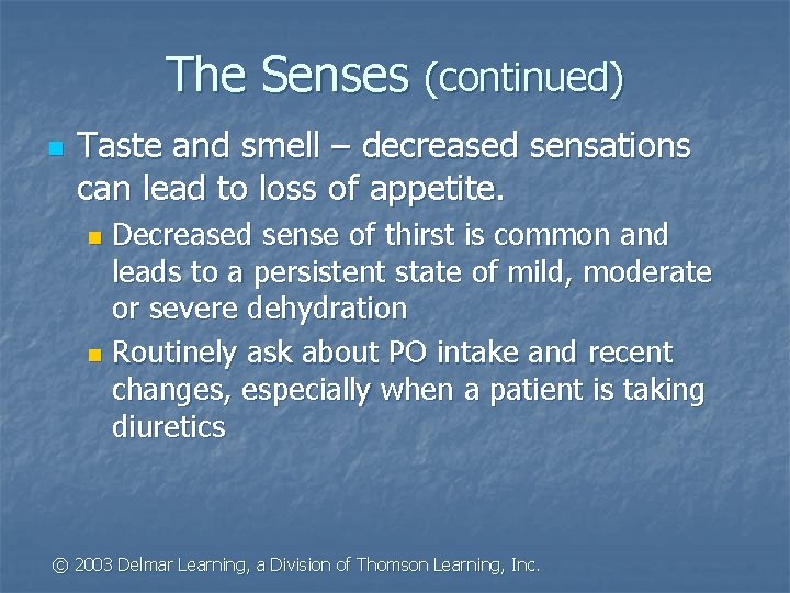 The Senses (continued) n Taste and smell – decreased sensations can lead to loss