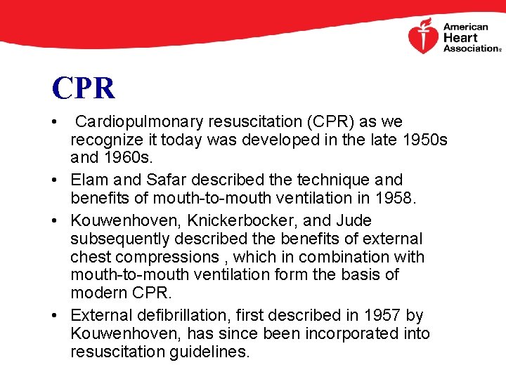 CPR • Cardiopulmonary resuscitation (CPR) as we recognize it today was developed in the