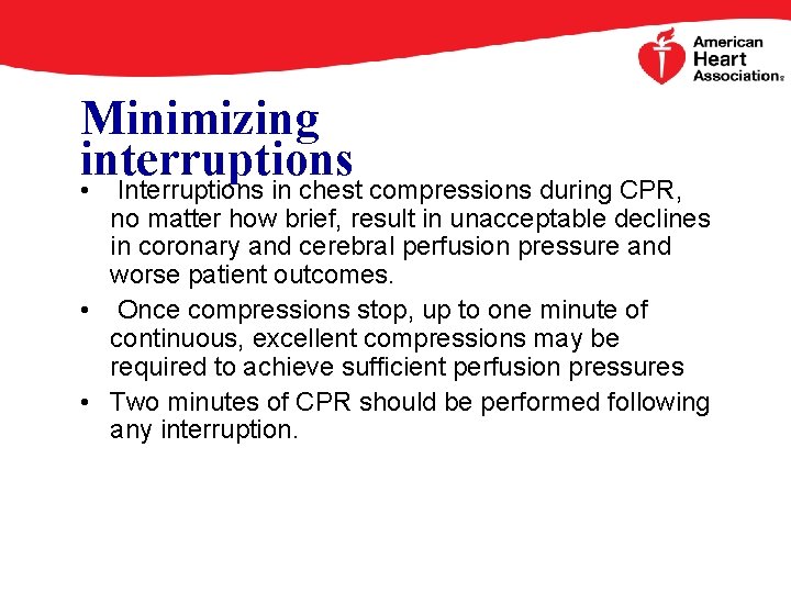 Minimizing interruptions • Interruptions in chest compressions during CPR, no matter how brief, result