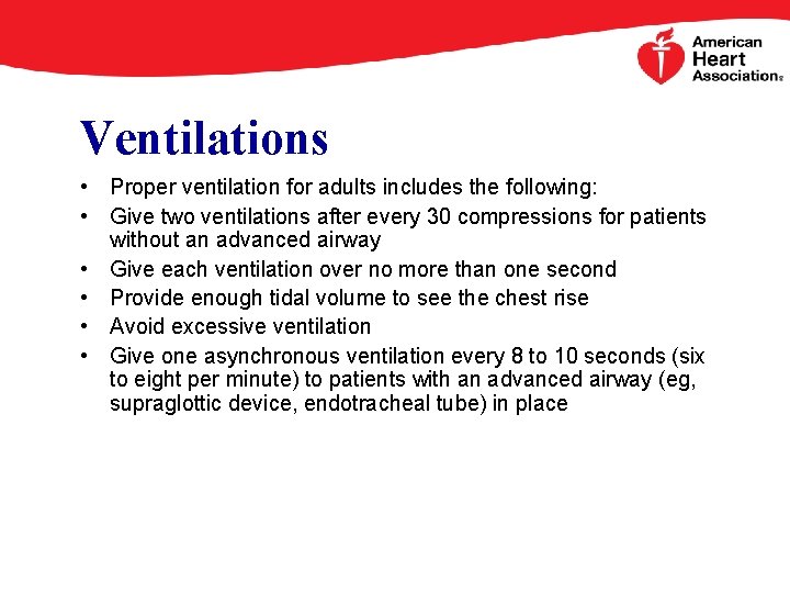 Ventilations • Proper ventilation for adults includes the following: • Give two ventilations after