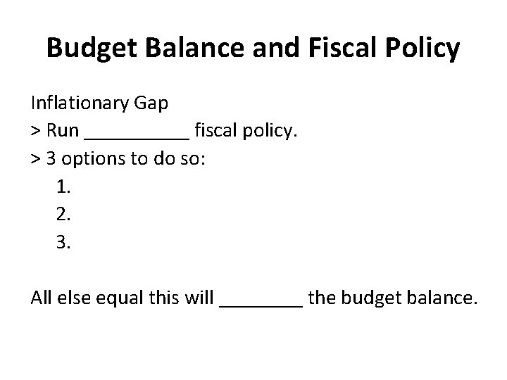 Budget Balance and Fiscal Policy Inflationary Gap > Run _____ fiscal policy. > 3