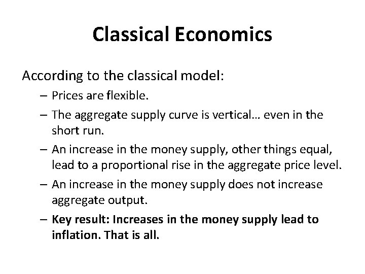 Classical Economics According to the classical model: – Prices are flexible. – The aggregate