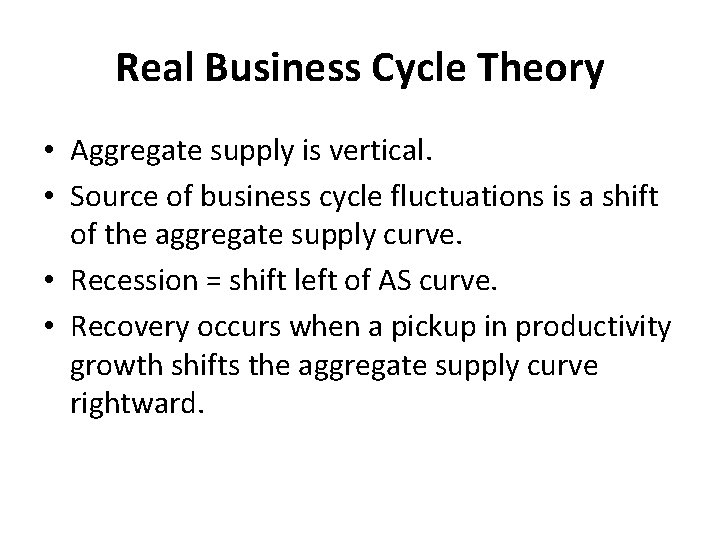 Real Business Cycle Theory • Aggregate supply is vertical. • Source of business cycle