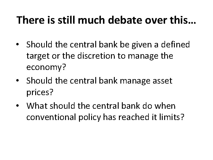 There is still much debate over this… • Should the central bank be given