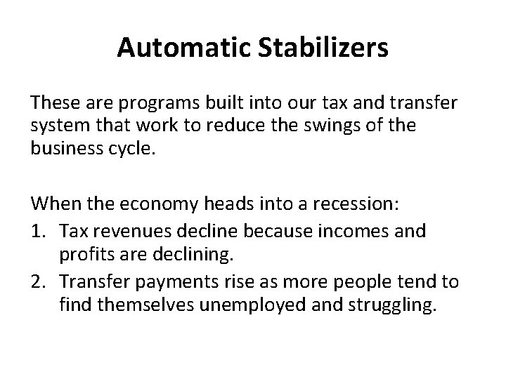 Automatic Stabilizers These are programs built into our tax and transfer system that work