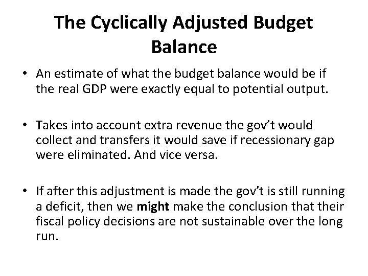 The Cyclically Adjusted Budget Balance • An estimate of what the budget balance would