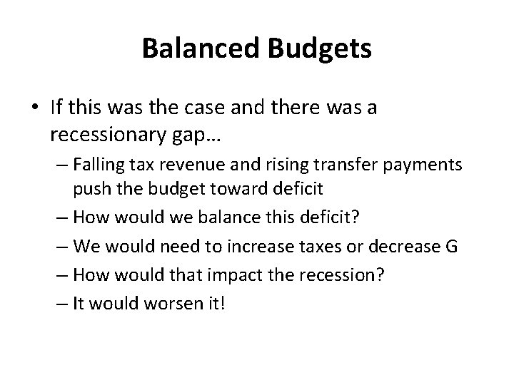 Balanced Budgets • If this was the case and there was a recessionary gap…