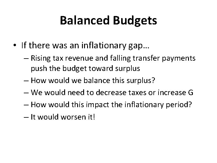 Balanced Budgets • If there was an inflationary gap… – Rising tax revenue and