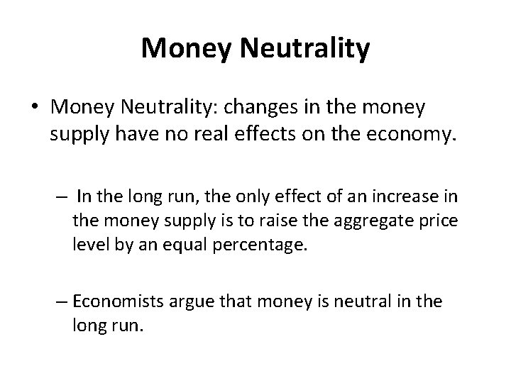 Money Neutrality • Money Neutrality: changes in the money supply have no real effects
