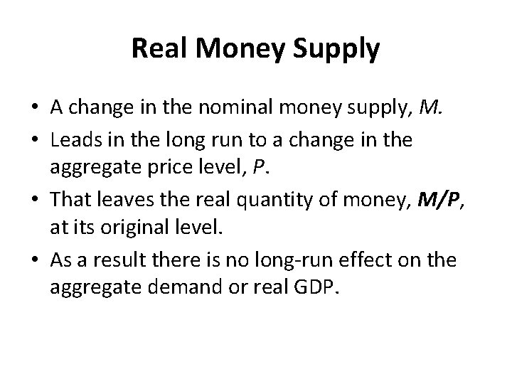 Real Money Supply • A change in the nominal money supply, M. • Leads