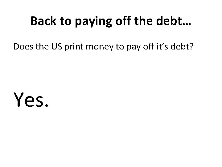 Back to paying off the debt… Does the US print money to pay off