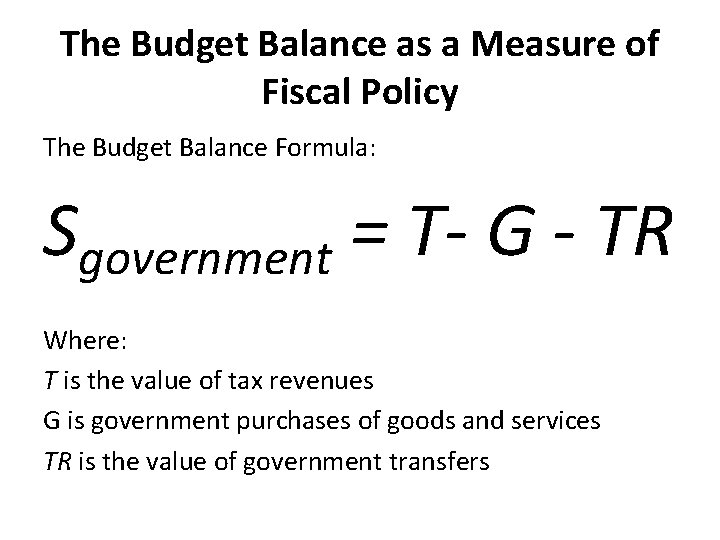 The Budget Balance as a Measure of Fiscal Policy The Budget Balance Formula: Sgovernment