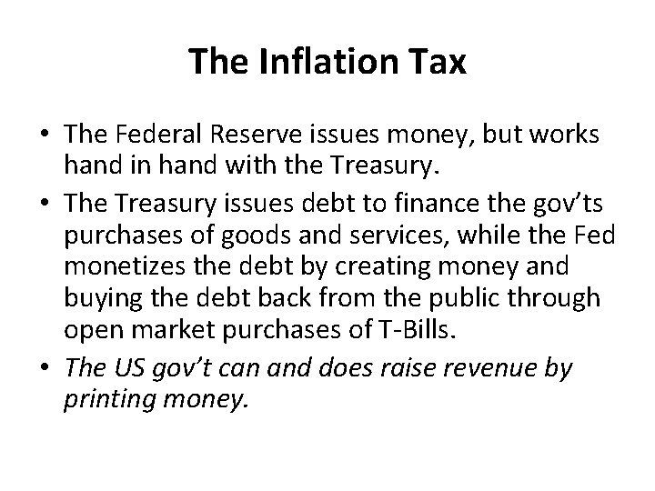The Inflation Tax • The Federal Reserve issues money, but works hand in hand