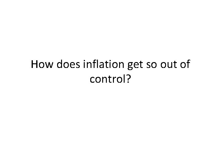 How does inflation get so out of control? 