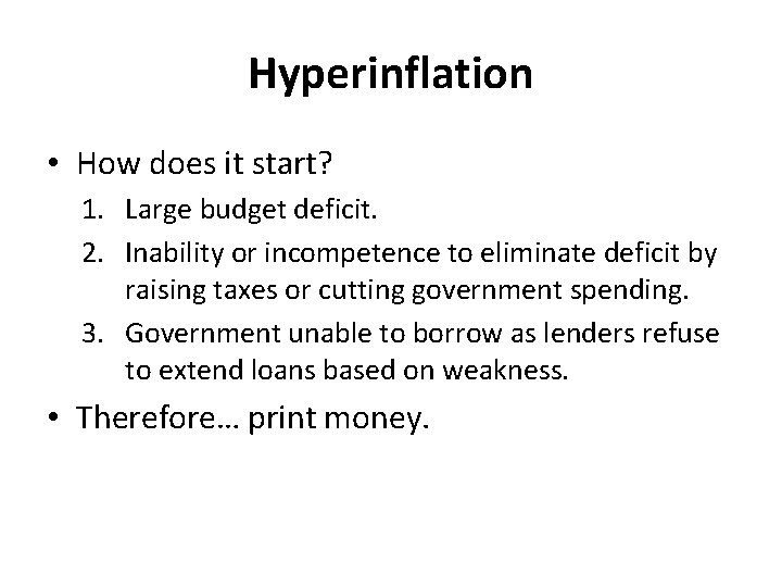 Hyperinflation • How does it start? 1. Large budget deficit. 2. Inability or incompetence