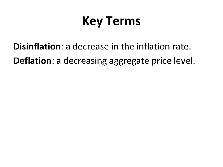 Key Terms Disinflation: a decrease in the inflation rate. Deflation: a decreasing aggregate price