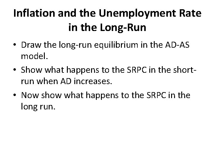 Inflation and the Unemployment Rate in the Long-Run • Draw the long-run equilibrium in