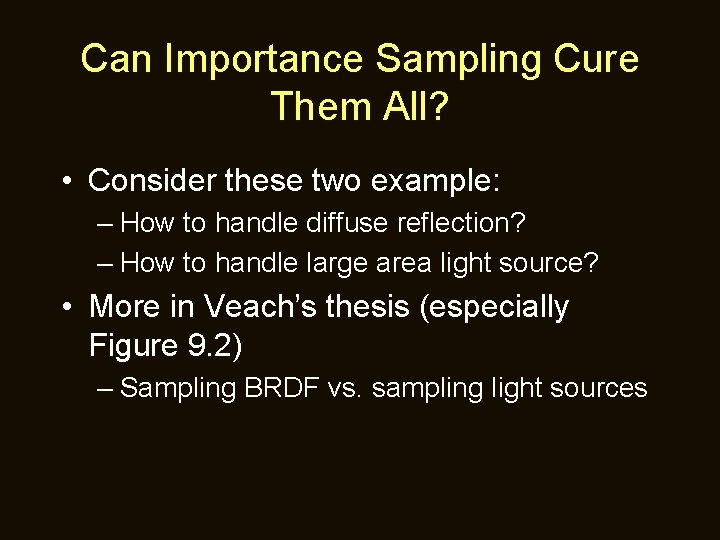Can Importance Sampling Cure Them All? • Consider these two example: – How to