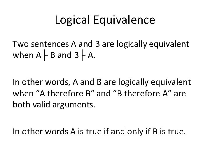 Logical Equivalence Two sentences A and B are logically equivalent when A├ B and