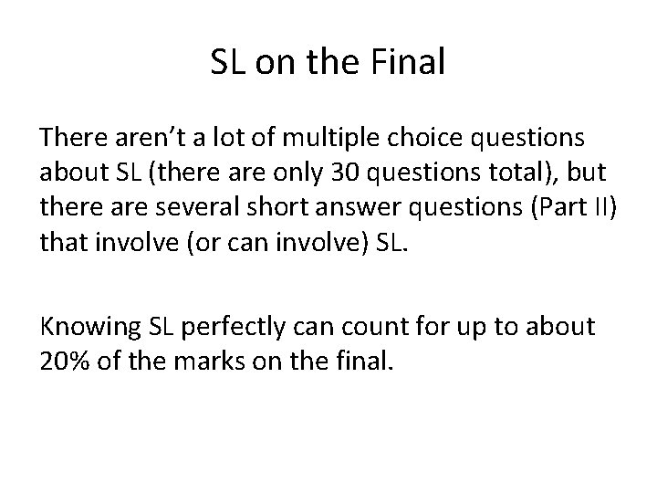 SL on the Final There aren’t a lot of multiple choice questions about SL