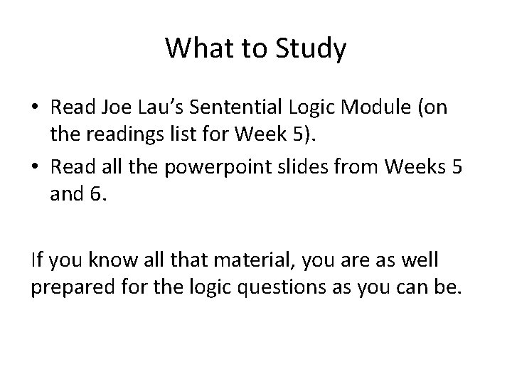 What to Study • Read Joe Lau’s Sentential Logic Module (on the readings list