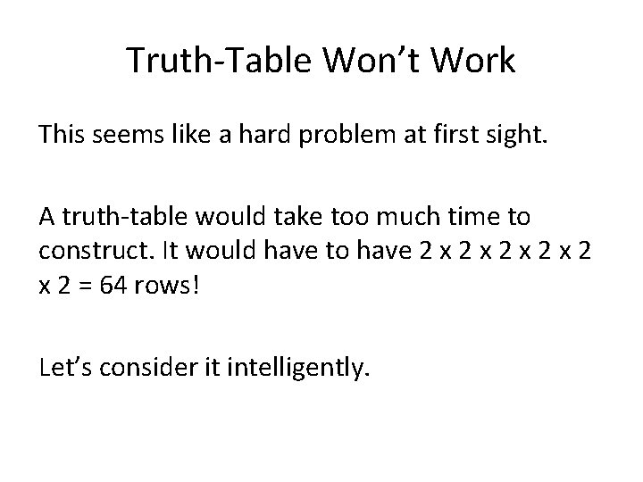 Truth-Table Won’t Work This seems like a hard problem at first sight. A truth-table