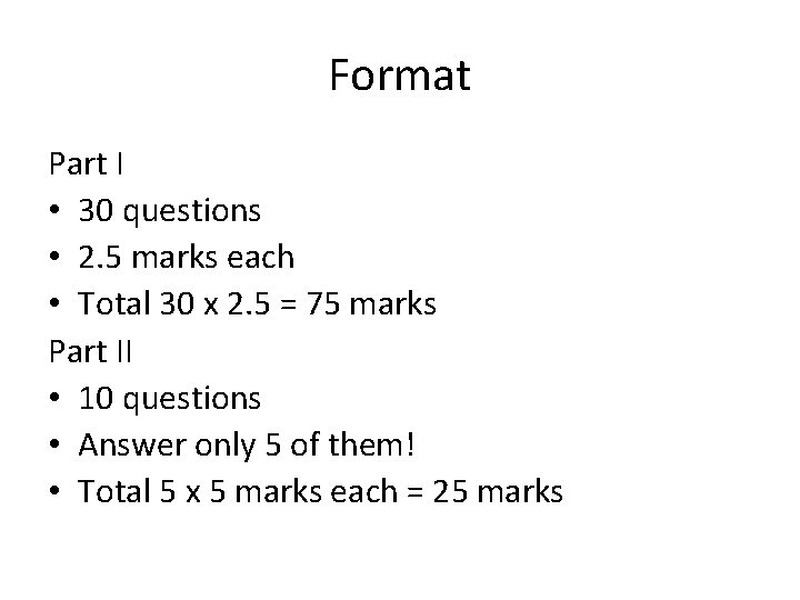 Format Part I • 30 questions • 2. 5 marks each • Total 30