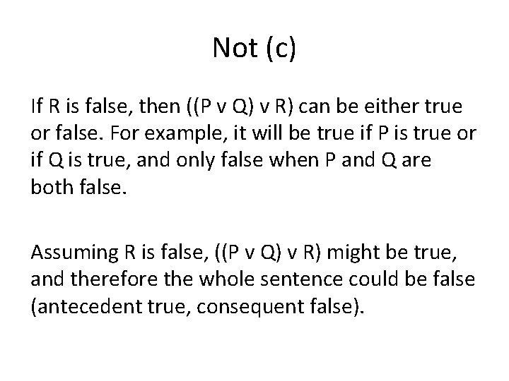 Not (c) If R is false, then ((P v Q) v R) can be
