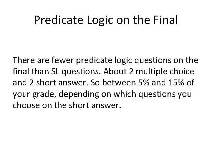 Predicate Logic on the Final There are fewer predicate logic questions on the final