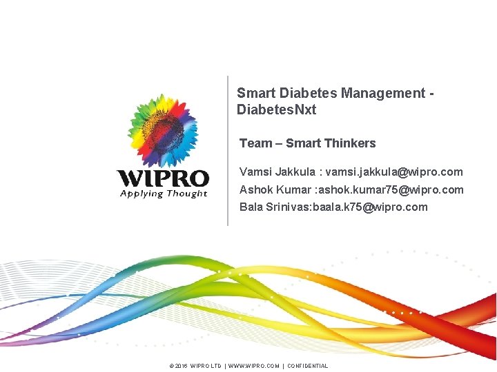 Smart Diabetes Management Diabetes. Nxt Team – Smart Thinkers Vamsi Jakkula : vamsi. jakkula@wipro.