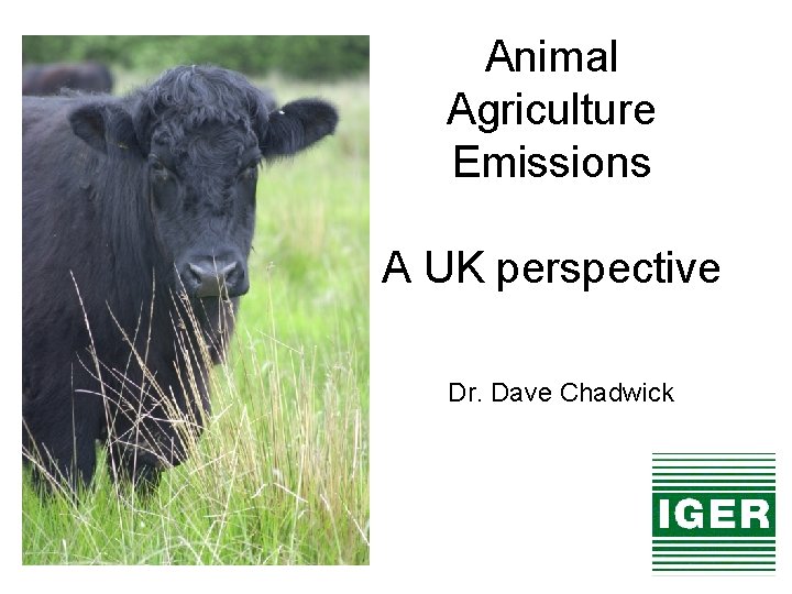 Animal Agriculture Emissions A UK perspective Dr. Dave Chadwick 