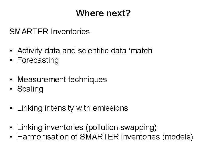 Where next? SMARTER Inventories • Activity data and scientific data ‘match’ • Forecasting •