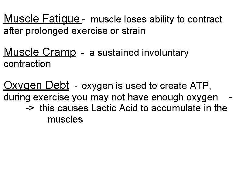 Muscle Fatigue - muscle loses ability to contract after prolonged exercise or strain Muscle