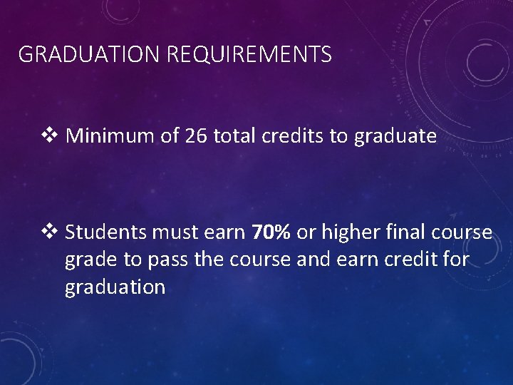 GRADUATION REQUIREMENTS v Minimum of 26 total credits to graduate v Students must earn