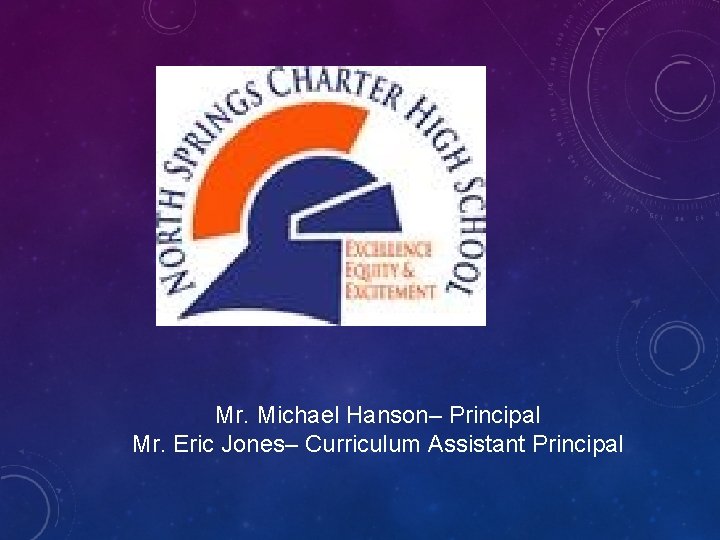 Mr. Michael Hanson– Principal Mr. Eric Jones– Curriculum Assistant Principal 