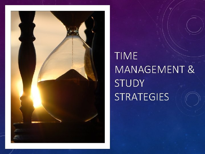 TIME MANAGEMENT & STUDY STRATEGIES 
