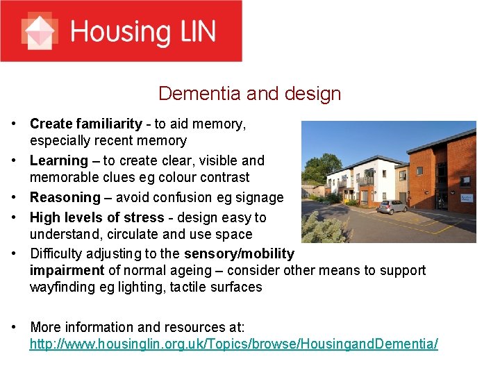 Dementia and design • Create familiarity - to aid memory, especially recent memory •