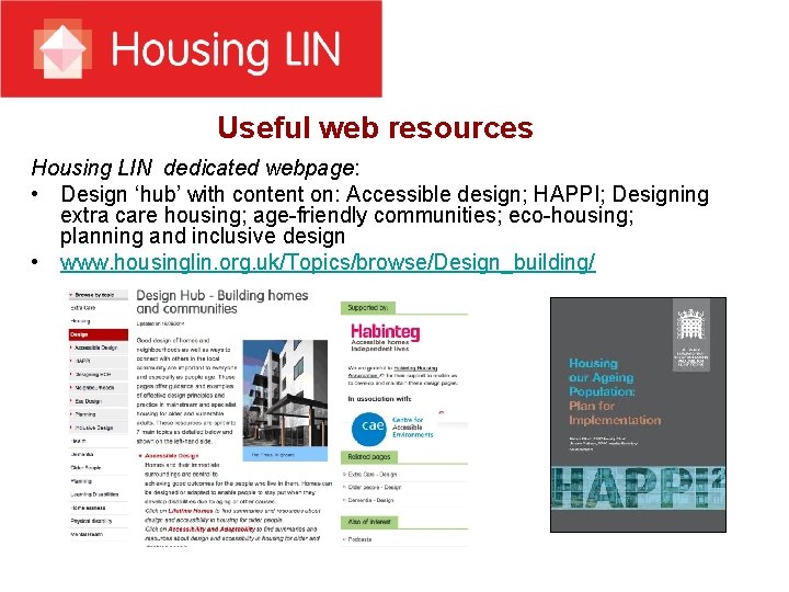 Useful web resources Housing LIN dedicated webpage: • Design ‘hub’ with content on: Accessible