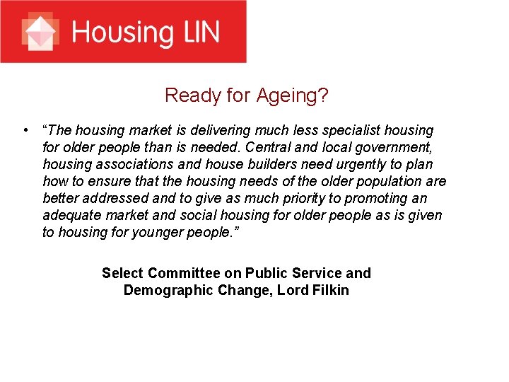 Ready for Ageing? • “The housing market is delivering much less specialist housing for