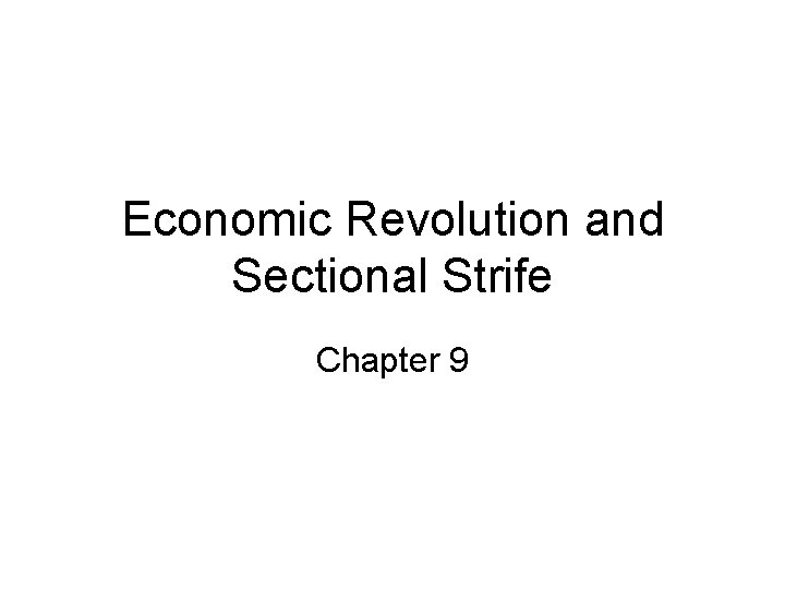 Economic Revolution and Sectional Strife Chapter 9 
