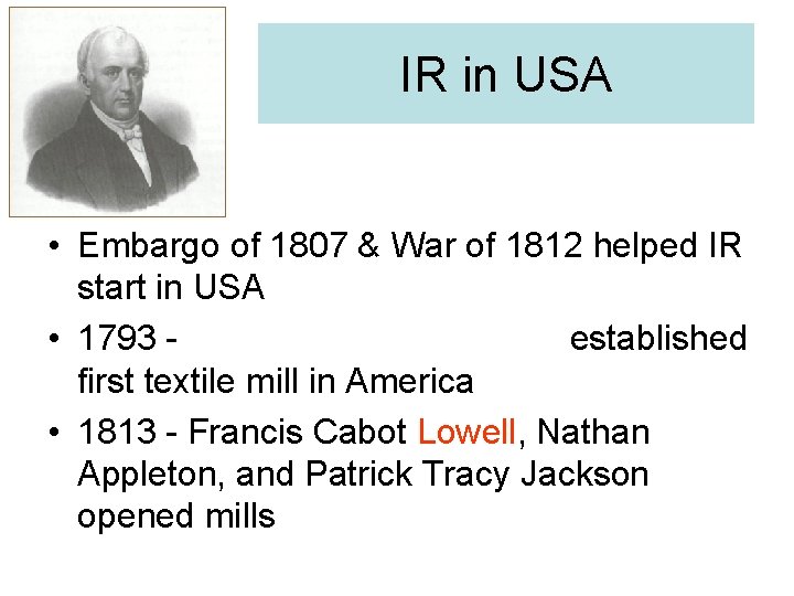 IR in USA • Embargo of 1807 & War of 1812 helped IR start