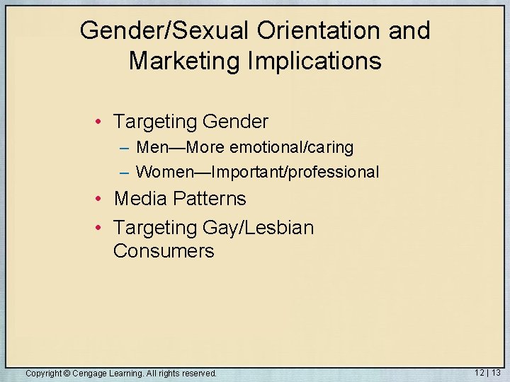 Gender/Sexual Orientation and Marketing Implications • Targeting Gender – Men—More emotional/caring – Women—Important/professional •