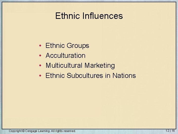 Ethnic Influences • • Ethnic Groups Acculturation Multicultural Marketing Ethnic Subcultures in Nations Copyright