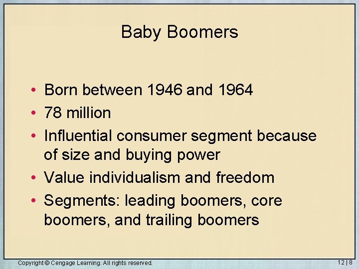 Baby Boomers • Born between 1946 and 1964 • 78 million • Influential consumer