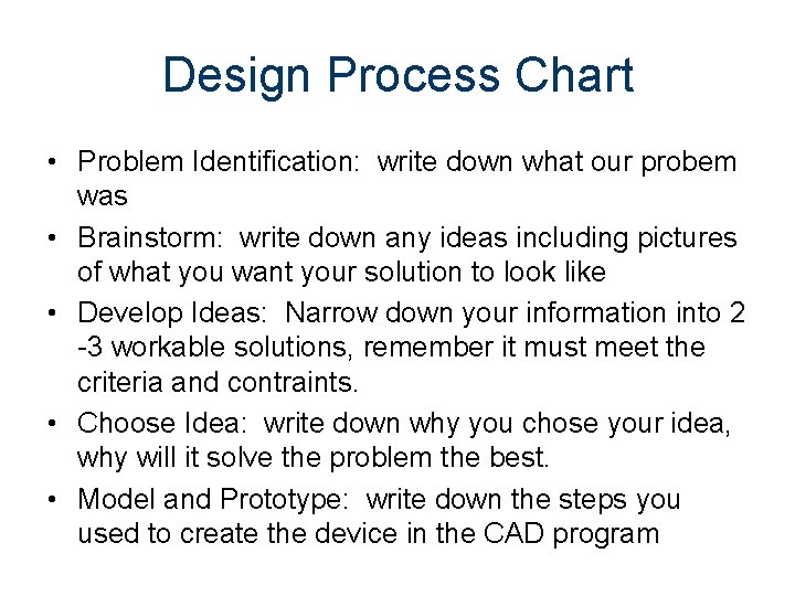 Design Process Chart • Problem Identification: write down what our probem was • Brainstorm: