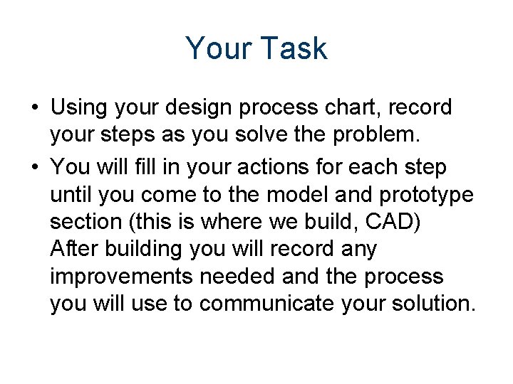 Your Task • Using your design process chart, record your steps as you solve