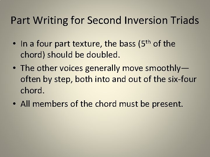 Part Writing for Second Inversion Triads • In a four part texture, the bass