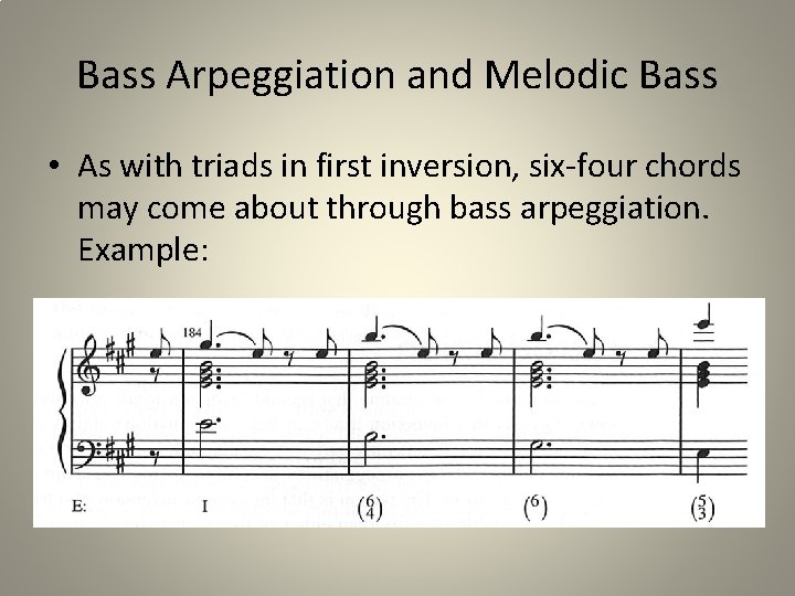 Bass Arpeggiation and Melodic Bass • As with triads in first inversion, six-four chords